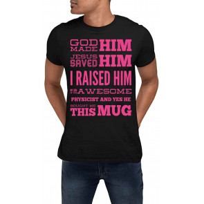 GOD Made HIM Jesus Saved HIM I Raised HIM My Son Is The Awesome Physicist T-Shirt