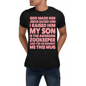GOD MADE HIM JESUS SAVED HIM I RAISED HIM MY SON IS THE AWESOME ZOOKEEPER AND YES HE BOUGHT ME THIS MUG T-Shirt