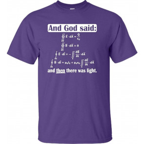 God Said Maxwell Equations And Then There Was Light T-Shirt