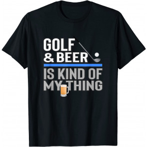 Golf And Beer Is My Kind Of Thing Beer Drinking Golf Player T-Shirt