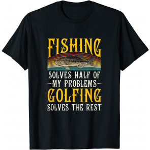 Golfing Solves The Rest Of My Problems Fishing Hobby Fish T-Shirt