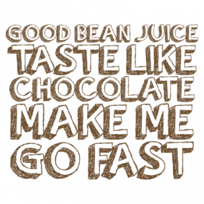 Good Bean Juice Taste Like Chocolate Make Me Go Fast 2  Funny Coffee Tshirt