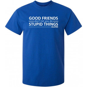 Good Friends Don't Let You Do T-Shirt