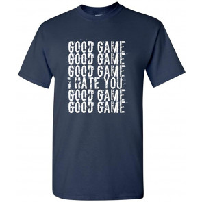 Good Game I Hate You T-Shirt