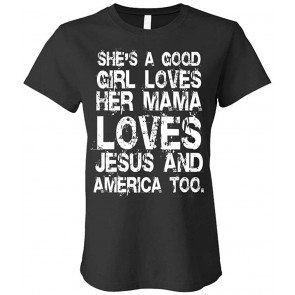 Good Girl Loves HER Momma Jesus & America - Ladies Cotton T-Shirt