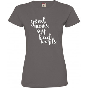 Good Moms Say Bad Words T-Shirt