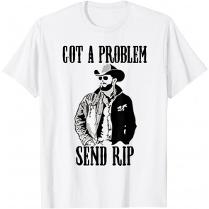 Got A Problem Send Rip Vintage RIP Wheeler Mens & Womens T-Shirt
