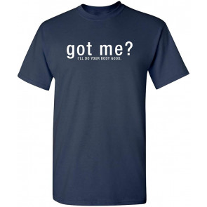 Got Me, I'll Do Your Body Good T-Shirt