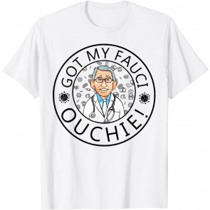 Got My Fauci Ouchie T-Shirt