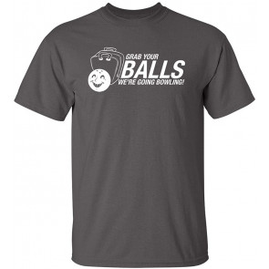 Grab Your Balls We're Bowling T-Shirt