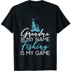 Grandma Is My Name Fishing Is My Game T-Shirt