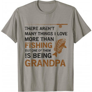 Grandpa There Aren't Many Things I Love More Than Fishing T-Shirt