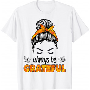 Gratefulness Messy Bun Thanksgiving Women Gratitude Fall T-Shirt