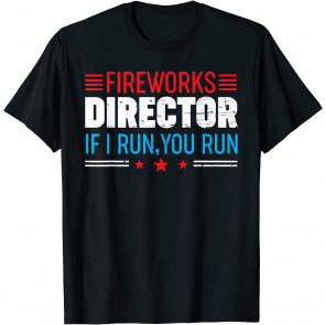 Great American Fireworks Director If I Run You Run T-Shirt