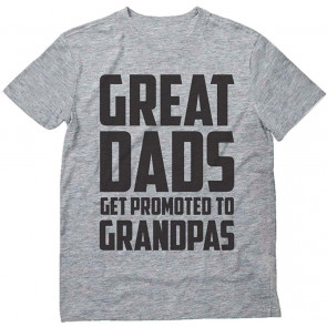 Great Dads Get Promoted To Grandpas T-Shirt