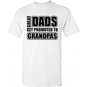 Great Dads Get Promoted To Grandpas T-Shirt