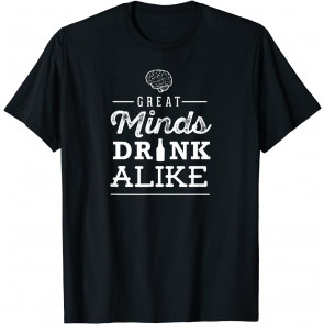 Great Minds Drink Alike T-Shirt