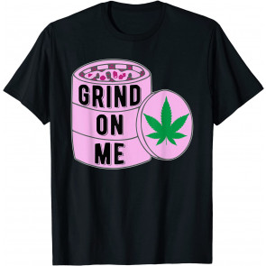 Grind On Me T-Shirt
