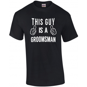 This Guy A The Groomsman - Groomsman  T-Shirt