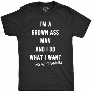 Grown Ass Man I Do What My Wife Wants Tshirt Funny Husband Fathers Day T-Shirt