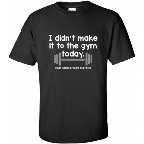 Gym Today That Makes 5 Years T-Shirt
