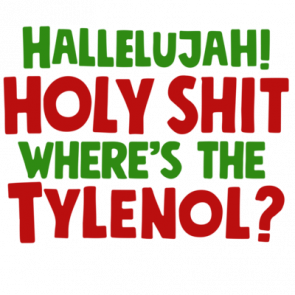 Hallelujah Holy Shit Wheres The Tylenol Christmas Vacation Tshirt