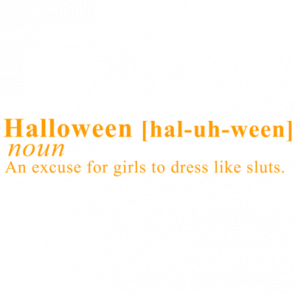 Halloween An Excuse For Girls To Dress Like Sluts Halloween Shirt