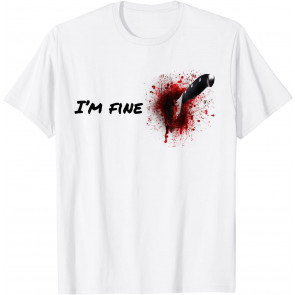 Halloween Horror Blood Stain Wound & Blood Injury I'm Fine T-Shirt