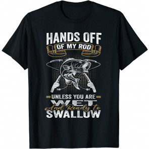 Hands Off Of My Rod Bass Fishing Fisherman T-Shirt