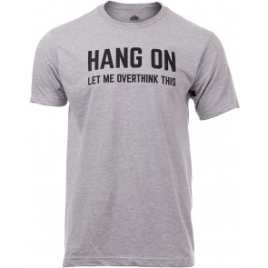 Hang On, Let Me Overthink This T-Shirt