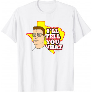 Hank I Tell You What T-Shirt