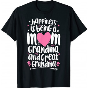 Happiness Is Being A Mom Great Grandma T-Shirt