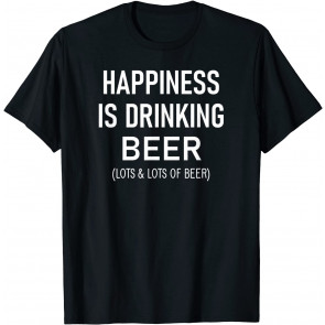 Happiness Is Drinking Beer, T-Shirt