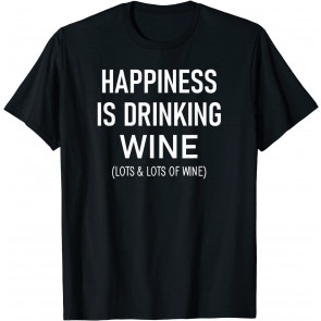 Happiness Is Drinking Wine, T-Shirt