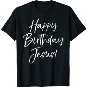 Happy Birthday Jesus!  T-Shirt
