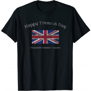 Happy Treason Day Ungrateful Colonials July 4th British Flag T-Shirt