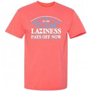 Hard Work Pays Off In The Future T-Shirt