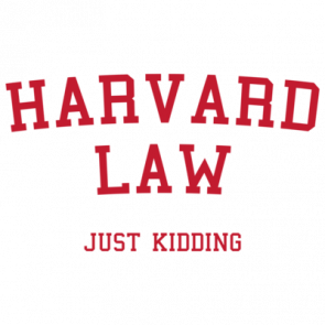Harvard Law Just Kidding Shirt
