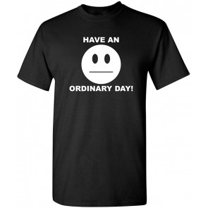 Have An Ordinary Day T-Shirt