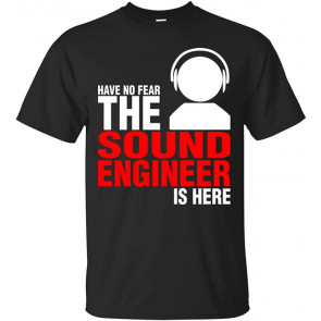 Have No Fear The Sound Engineer Is Here Gift T T-Shirt