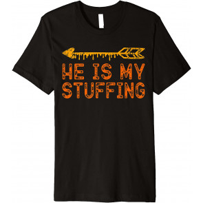 He Is My Stuffing T-Shirt