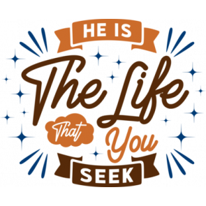 He Is The Life That You Seek T-Shirt
