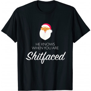 He Knows When You Are Shitfaced - Santa Christmas Drinking T-Shirt