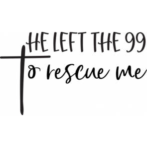 He Left The 99 To Rescue Me T-Shirt