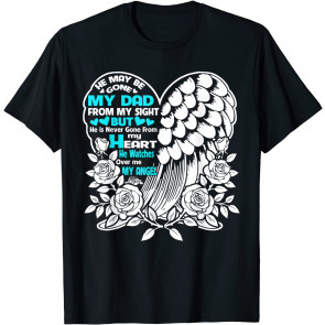 He May Be Gone My Dad Watches Over Me My Angel Fathers Gift T-Shirt