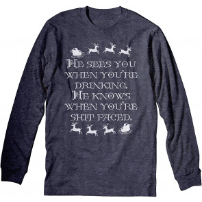 He Sees You When You're Drinking - Ugly Christmas T-Shirt
