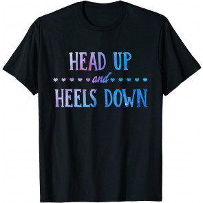 Head Up And Heels Down T-Shirt