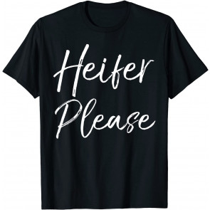 Heifer Please  T-Shirt