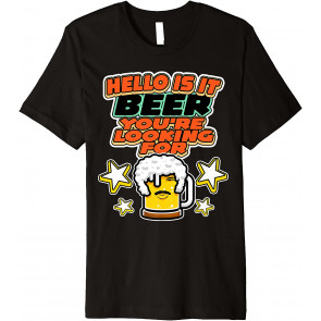Hello Is It Beer You're Looking For T-Shirt