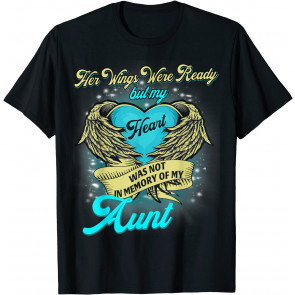 Her Wings Were Ready But My Heart WAs Not Memory Of My Aunt T-Shirt